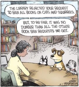 The librarian is turning down the dogs request to ban books on cats and squirrels.